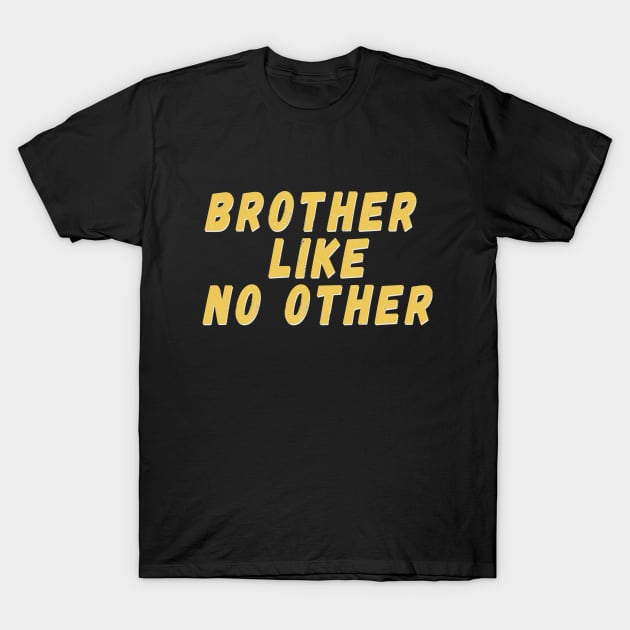 Brother Like No Other T-shirt for Brother Birthday mom and sister gift sticker iphone case baby T-shirt best gift f T-Shirt by saladin